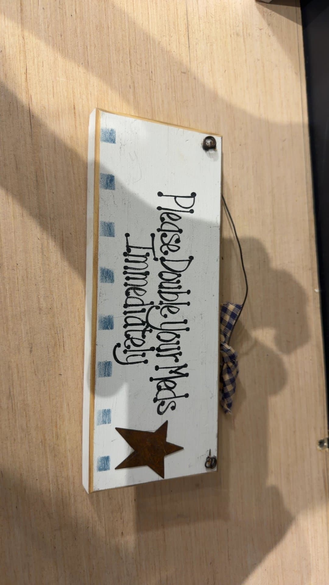 Novelty Wooden Wall Sign "Please Double Your Meds Immediately" - Image 1