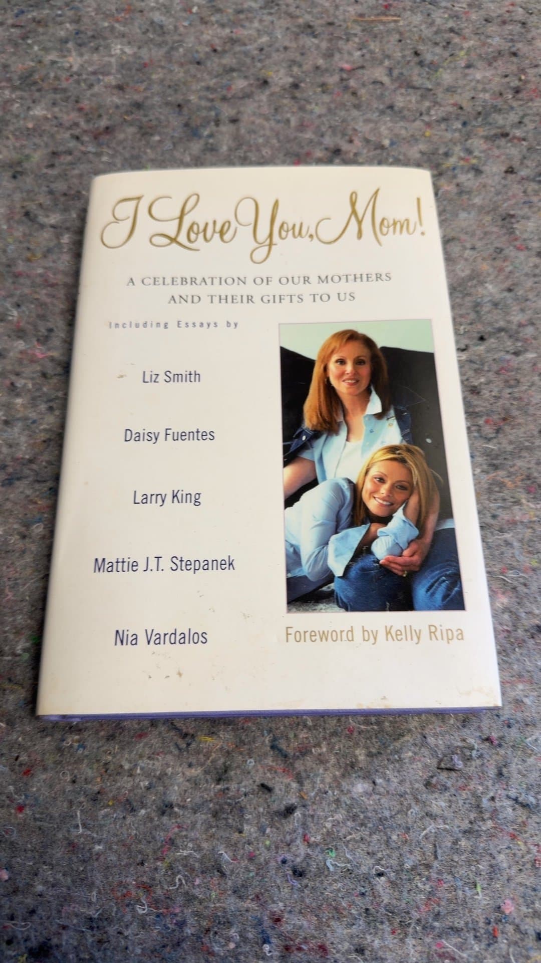 I Love You, Mom! A Celebration of Our Mothers and Their Gifts to Us - Image 1
